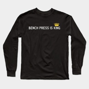 Bench Press is King Long Sleeve T-Shirt